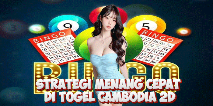 Strategi Menang Cepat di Togel Cambodia 2D