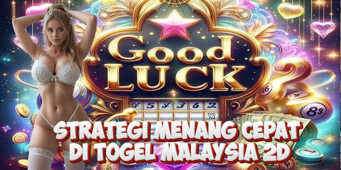 Strategi Menang Cepat di Togel Malaysia 2D