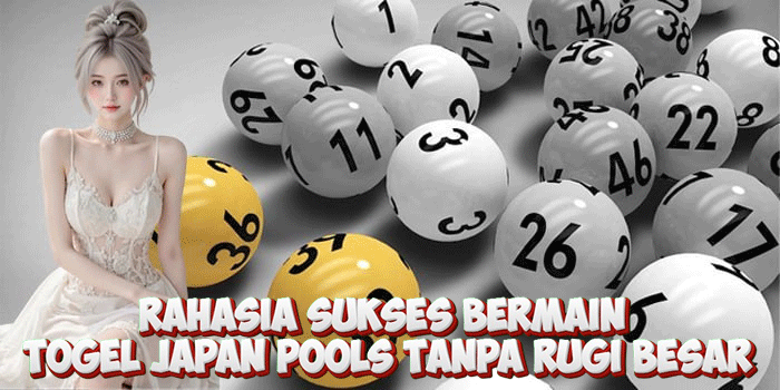 Rahasia Sukses Bermain Togel Japan Pools Tanpa Rugi Besar